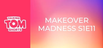 Makeover Madness S1E11 Makeover Madness S1E11