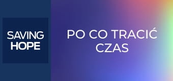 Po co tracić czas S2E3 Po co tracić czas S2E3