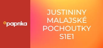 Justininy malajské pochoutky S1E1 Justininy malajské pochoutky S1E1