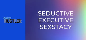 Seductive Executive Sexstacy