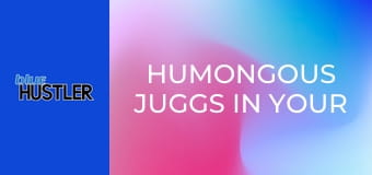 Humongous Juggs In Your Face!