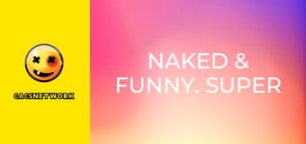 Naked & Funny. Super Sized!