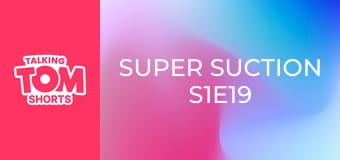 Super Suction S1E19 Super Suction S1E19