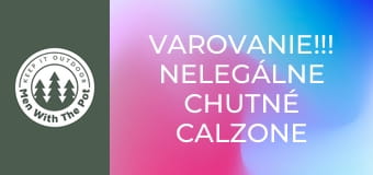Varovanie!!! Nelegálne chutné calzone Varovanie!!! Nelegálne chutné calzone