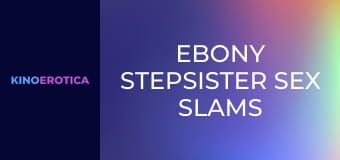 Ebony Stepsister Sex Slams