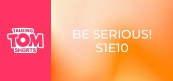 Be Serious! S1E10 Be Serious! S1E10