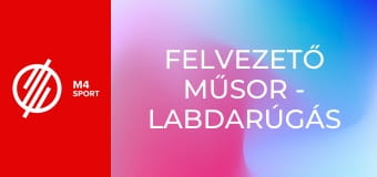Felvezető műsor - Labdarúgás Felvezető műsor - Labdarúgás