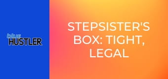 Stepsister's Box: Tight, Legal & Mine!
