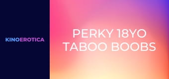 Perky 18YO Taboo Boobs