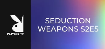 Seduction Weapons S2E5