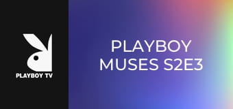 Playboy Muses S2E3