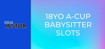 18YO A-Cup Babysitter Slots