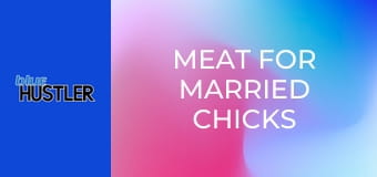 Meat For Married Chicks Who Cheat