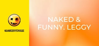 Naked & Funny. Leggy & Luscious.