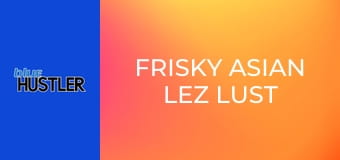 Frisky Asian Lez Lust