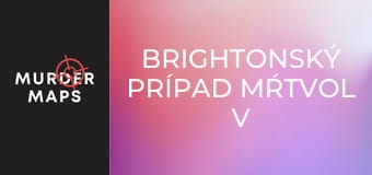 Brightonský prípad mŕtvol v lodných kufroch Brightonský prípad mŕtvol v lodných kufroch