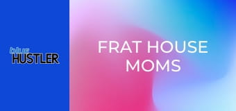 Frat House Moms