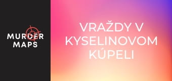 Vraždy v kyselinovom kúpeli Vraždy v kyselinovom kúpeli