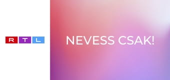 Nevess csak! Nevess csak!