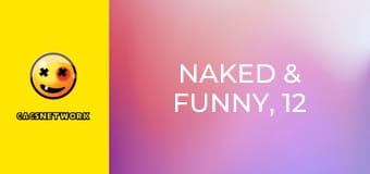 Naked & Funny, 12 еп.
