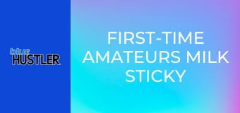 First-Time Amateurs Milk Sticky Seed