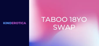 Taboo 18YO Swap