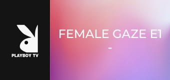 Female Gaze E1 - Jessica