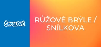 Růžové brýle / Snílkova noční můra Růžové brýle / Snílkova noční můra
