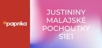 Justininy malajské pochoutky S1E1 Justininy malajské pochoutky S1E1