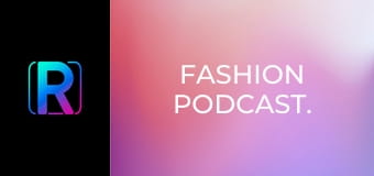 Fashion Podcast.