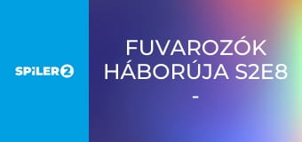 Fuvarozók háborúja S2E8 - Episode 8