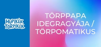Törppapa idegragyája / Törpomatikus Törpomata
