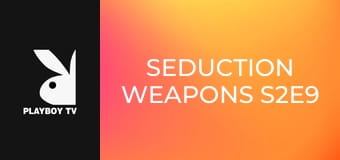Seduction Weapons S2E9 Seduction Weapons S2E9