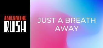 Just a Breath Away