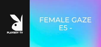 Female Gaze E5 - Alessandra