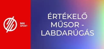 Értékelő műsor - Labdarúgás Értékelő műsor - Labdarúgás