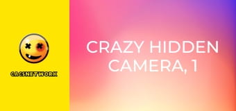 Crazy Hidden Camera, 1 еп.