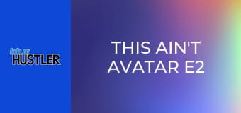 This Ain't Avatar E2