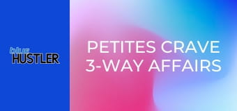 Petites Crave 3-Way Affairs