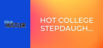 Hot College Stepdaughters