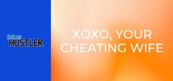 XOXO, Your Cheating Wife