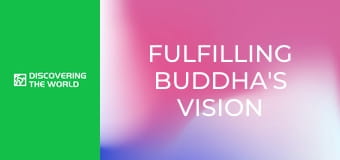 Fulfilling Buddha's Vision Fulfilling Buddha's Vision