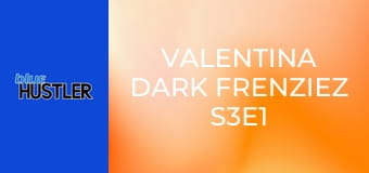 Valentina DarK FrenzieZ S3E1 Valentina DarK FrenzieZ S3E1