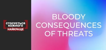 Bloody consequences of threats
