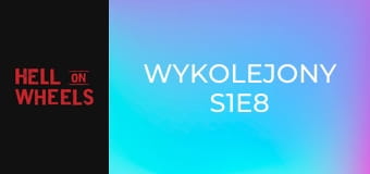 Wykolejony S1E8 Wykolejony S1E8