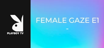 Female Gaze E1 - Jessica