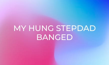 My Hung Stepdad Banged Me!