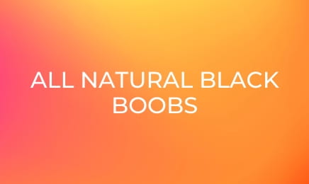All Natural Black Boobs