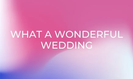 What A Wonderful Wedding What A Wonderful Wedding