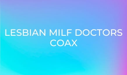 Lesbian MILF Doctors Coax Patients